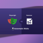 Playwright vs Selenium: Mastering Test Automation Waits